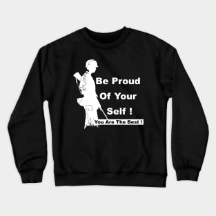 Be Proud Of Your Self ! You are a Soldier You are The Best ! Crewneck Sweatshirt